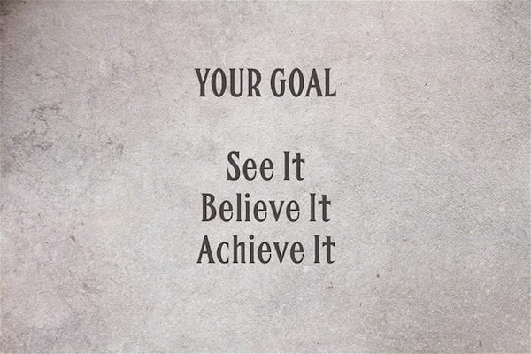 Your Goal. See It. Believe It. Achieve It.